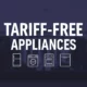 White House with dark blue overlay and bold text reading ‘Tariff-Free Appliances’ above appliance icons